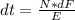 dt = \frac{N*dF}{E}