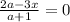 \frac{ 2a-3 x}{a+1} =0