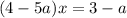 (4-5a) x= 3 -a