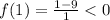 f(1)= \frac{1-9}{1}<0