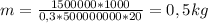 m = \frac{1500000*1000}{0,3*500000000*20} = 0,5 kg