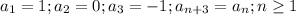 a_1=1;a_2=0;a_3=-1;a_{n+3}=a_n;n \geq 1