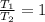 \frac{T_{1}}{T_{2}} = 1