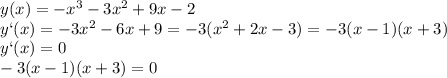 y(x)=-x^3-3x^2+9x-2\\y`(x)=-3x^2-6x+9=-3(x^2+2x-3)=-3(x-1)(x+3)\\y`(x)=0\\-3(x-1)(x+3)=0