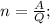 n=\frac{A}{Q};\\