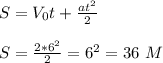 S=V_0t+\frac{at^2}{2}&#10;\\\\S=\frac{2*6^2}{2}=6^2=36\ M