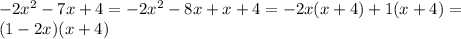 -2 x^{2} -7x+4=-2 x^{2} -8x+x+4=-2x(x+4)+1(x+4)=\\&#10;(1-2x)(x+4)