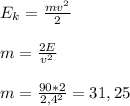 E_k=\frac{mv^2}{2}&#10;\\\\m= \frac{2E}{v^2}&#10;\\\\m=\frac{90*2}{2,4^2}=31,25