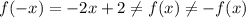 f(-x)=-2x+2 \neq f(x) \neq -f(x)