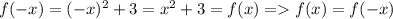 f(-x)=(-x)^{2}+3 = x^{2} +3=f(x) = f(x)=f(-x)