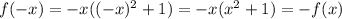 f(-x)=-x((-x)^{2}+1)=-x( x^{2} +1)=-f(x)