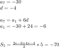 a_{7}=-30\\&#10;d=-4\\&#10;\\&#10;a_{7}=a_{1}+6d\\&#10;a_{1}=-30+24=-6\\&#10;\\\\&#10;S_{5}=\frac{2*-6+4*-4}{2}*5 = -70