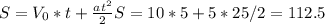 S=V _{0} *t + \frac{a t^{2} }{2} &#10;S=10*5 + 5*25/2=112.5