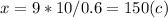 x =9*10/0.6=150 (c)