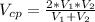 V _{cp} = \frac{2*V _{1}*V _{2} }{ V_{1}+V_{2} }