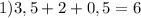 1)3,5+2+0,5=6