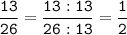 \tt\displaystyle\frac{13}{26}=\frac{13:13}{26:13}=\frac{1}{2}