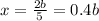 x=\frac{2b}{5}=0.4b