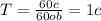 T = \frac{60 c}{60 ob} = 1 c