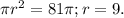 \pi r^{2}=81 \pi ;r=9.