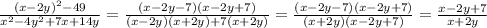 \frac{(x-2y)^2-49}{ x^{2} -4 y^{2} +7x+14y} = \frac{(x-2y-7)(x-2y+7)}{(x-2y)(x+2y)+7(x+2y)}= \frac{(x-2y-7)(x-2y+7)}{(x+2y)(x-2y+7)}= \frac{x-2y+7}{x+2y}