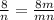 \frac{8}{n}=\frac{8m}{mn}