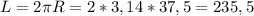 L=2 \pi R=2*3,14*37,5=235,5