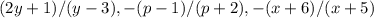 {(2 y+1)/(y-3), -(p-1)/(p+2), -(x+6)/(x+5)}