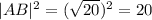 |AB|^2= ( \sqrt{20})^2 = 20