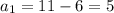 a_1=11-6=5