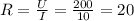 R= \frac{U}{I} = \frac{200}{10}= 20