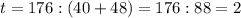 t=176:(40+48)=176:88=2