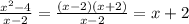 \frac{x^{2}-4 }{x-2}=\frac{(x-2)(x+2)}{x-2}=x+2