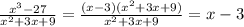 \frac{x^{3}-27 }{x^{2}+3x+9 }=\frac{(x-3)(x^{2}+3x+9) }{x^{2}+3x+9}=x-3