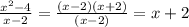 \frac{x^{2} -4}{x-2} =\frac{(x-2)(x+2)}{(x-2)} =x+2