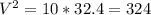 V^{2}=10*32.4 = 324