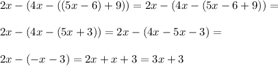 2x-(4x-((5x-6)+9))=2x-(4x-(5x-6+9))=\\\\2x-(4x-(5x+3))=2x-(4x-5x-3)=\\\\2x-(-x-3)=2x+x+3=3x+3