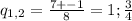 q_{1,2}= \frac{7+-1}{8}=1; \frac{3}{4}