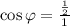 \cos\varphi=\frac{\frac{1}{2}}{1}