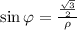 \sin\varphi=\frac{\frac{\sqrt{3}}{2}}{\rho}