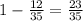 1- \frac{12}{35} = \frac{23}{35}