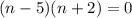 (n-5)(n+2)=0