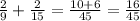 \frac{2}{9} + \frac{2}{15}= \frac{10 + 6}{45}= \frac{16}{45}