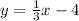 y=\frac{1}{3}x-4