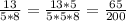 \frac{13}{5*8}= \frac{13*5}{5*5*8}= \frac{65}{200}