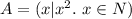 A=(x|x^2. \ x\in N)