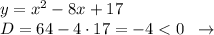 y=x^2-8x+17\\D=64-4\cdot 17=-4<0\; \; \to