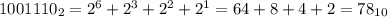 1001110_{2} = 2^{6}+2^{3}+2^{2}+2^{1}=64+8+4+2=78_{10}