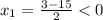 x_{1}= \frac{3-15}{2}<0