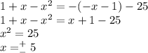 1+x-x^2=-(-x-1)-25\\1+x-x^2=x+1-25\\x^2=25\\x=^+_-5